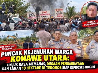Puncak Kejenuhan Warga Konawe Utara: Unjuk Rasa Memanas, Dugaan Penganiayaan dan Lahan 10 Hektare Diterobos Siap Diproses Hukum!